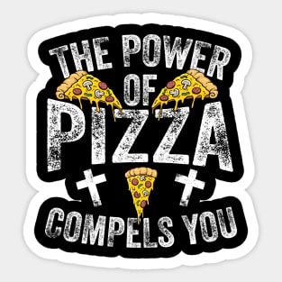 The Power Of Pizza Compels You Sticker